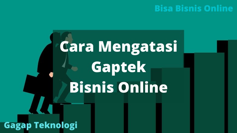 Cara Mengatasi Gaptek Bisnis Online